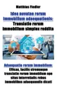 Idea novatae rerum immobilium adaequationis. Translatio rerum immobilium simplex reddita: Adaequatio rerum immoblium: Efficax, facilis strenuaque translatio rerum immoblium ope situs interretialis rebus immoblibus adaequandis dicati - Matthias Fiedler