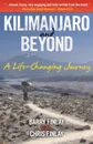 Kilimanjaro and Beyond. A Life-Changing Journey - Barry Finlay, Chris Finlay