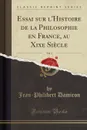 Essai sur l.Histoire de la Philosophie en France, au Xixe Siecle, Vol. 1 (Classic Reprint) - Jean-Philibert Damiron