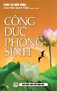 Cong .uc phong sinh. Y nghia thuc hanh phong sinh - Pháp sư Viên Nhân, Nguyễn Minh Tiến