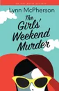 The Girls. Weekend Murder. An Izzy Walsh Mystery - Lynn McPherson