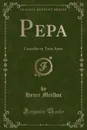 Pepa. Comedie en Trois Actes (Classic Reprint) - Henri Meilhac