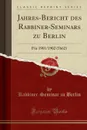 Jahres-Bericht des Rabbiner-Seminars zu Berlin. Fur 1901/1902 (5662) (Classic Reprint) - Rabbiner-Seminar zu Berlin