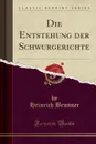 Die Entstehung der Schwurgerichte (Classic Reprint) - Heinrich Brunner