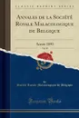 Annales de la Societe Royale Malacologique de Belgique, Vol. 28. Annee 1893 (Classic Reprint) - Société Royale Malacologique Belgique