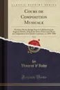 Cours de Composition Musicale, Vol. 2. Premiere Partie; Redige Avec la Collaboration de Auguste Serieyx, d.Apres les Notes Prises aux Classes de Composition de la Schola Cantorum, en 1899-1900 (Classic Reprint) - Vincent d'Indy