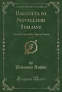 Raccolta di Novellieri Italiani, Vol. 1. Autori Fiorentini; Autori Senesi (Classic Reprint) - Unknown Author