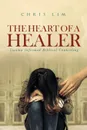 The Heart Of A Healer. Trauma Informed Biblical Counseling - Chris Lim