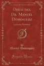 Obras del Dr. Manuel Dominguez. Leyendas Historicas (Classic Reprint) - Manuel Dominguez