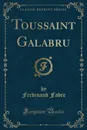 Toussaint Galabru (Classic Reprint) - Ferdinand Fabre