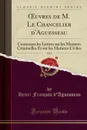 OEuvres de M. Le Chancelier d.Aguesseau, Vol. 9. Contenant les Lettres sur les Matieres Criminelles Et sur les Matieres Civiles (Classic Reprint) - Henri François d'Aguesseau