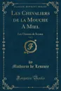 Les Chevaliers de la Mouche A Miel, Vol. 1. Les Oiseaux de Sceaux (Classic Reprint) - Mathurin de Lescure