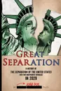 The Great Separation. A History of the Separation of the United States into Two Independent Republics in 2029 - JOHN DOE