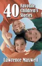 Forty Favorite Children.s Stories - Lawrence Maxwell, Joyce Kimbel