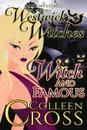 Witch . Famous (A Westwick Witches Cozy Mystery). Westwick Witches Cozy Mysteries - Colleen Cross