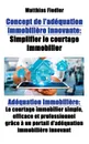 Concept de l.adequation immobiliere innovante. Simplifier le courtage immobilier: Adequation immobiliere: Le courtage immobilier simple, efficace et professionnel grace a un portail d.adequation immobiliere innovant - Matthias Fiedler