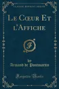 Le Coeur Et l.Affiche (Classic Reprint) - Armand de Pontmartin