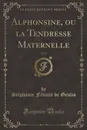 Alphonsine, ou la Tendresse Maternelle, Vol. 2 (Classic Reprint) - Stéphanie Félicité de Genlis