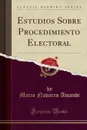 Estudios Sobre Procedimiento Electoral (Classic Reprint) - Mario Navarro Amandi