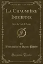 La Chaumiere Indienne. Suivie du Cafe de Surate (Classic Reprint) - Bernardin de Saint-Pierre