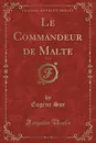 Le Commandeur de Malte, Vol. 1 (Classic Reprint) - Eugène Sue