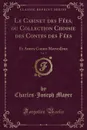 Le Cabinet des Fees, ou Collection Choisie des Contes des Fees, Vol. 7. Et Autres Contes Merveilleux (Classic Reprint) - Charles-Joseph Mayer