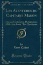 Les Aventures du Capitaine Magon. Ou une Exploration Phenicienne, Mille Ans Avant l.Ere Chretienne (Classic Reprint) - Leon Cahun