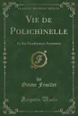 Vie de Polichinelle. Et Ses Nombreuses Aventures (Classic Reprint) - Octave Feuillet