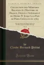 Collection des Memoires Relatifs A l.Histoire de France, Depuis l.Avenement de Henri IV Jusqu.a la Paix de Paris Conclue en 1763, Vol. 24. Avec des Notices sur Chaque Auteur, Et des Observations sur Chaque Ouvrage (Classic Reprint) - Claude Bernard Petitot