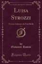 Luisa Strozzi, Vol. 2. Histoire Italienne du Xvie Siecle (Classic Reprint) - Giovanni Rosini