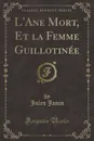 L.Ane Mort, Et la Femme Guillotinee (Classic Reprint) - Jules Janin