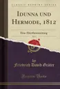 Idunna und Hermode, 1812, Vol. 1. Eine Alterthumszeitung (Classic Reprint) - Friedrich David Gräter