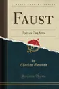 Faust. Opera en Cinq Actes (Classic Reprint) - Charles Gounod
