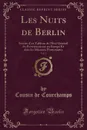 Les Nuits de Berlin, Vol. 1. Suivies d.un Tableau de l.Etat General du Protestantisme en Europe Et dans les Missions Protestantes (Classic Reprint) - Cousin de Courchamps