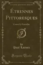 Etrennes Pittoresques. Contes Et Nouvelles (Classic Reprint) - Paul Lacroix