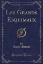 Les Grands Esquimaux (Classic Reprint) - Émile Petitot