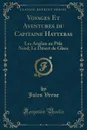 Voyages Et Aventures du Capitaine Hatteras. Les Anglais au Pole Nord; Le Desert de Glace (Classic Reprint) - Jules Verne