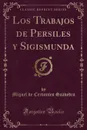 Los Trabajos de Persiles y Sigismunda (Classic Reprint) - Miguel de Cervantes Saavedra