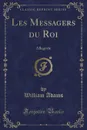 Les Messagers du Roi. Allegorie (Classic Reprint) - William Adams