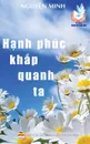 Hanh phuc khap quanh ta. Ban in nam 2017 - Nguyên Minh