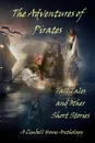 The Adventures of Pirates. Tall Tales and Other Short Stories: A Zimbell House Anthology - Zimbell House Publishing