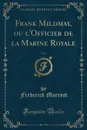 Frank Mildmay, ou l.Officier de la Marine Royale, Vol. 1 (Classic Reprint) - Frederick Marryat