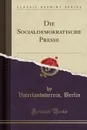 Die Socialdemokratische Presse (Classic Reprint) - Vaterlandsverein Berlin