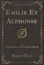 Emilie Et Alphonse, Vol. 3 (Classic Reprint) - Adélaïde-Marie-Emilie d Souza-Botelho