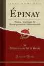 Epinay. Notice Historique Et Renseignements Administratifs (Classic Reprint) - Département de la Seine