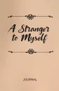 A Stranger to Myself Journal - Kelly  Spence Cain, Sandi Huddleston-Edwards, Beth Wilson