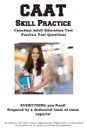 CAAT Skill Practice. Canadian Adult Education Test Practice Test Questions - Complete Test Preparation Inc.