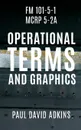 FM 101-5-1 MCRP 5-2A. Operational Terms and Graphics - Paul David Adkins