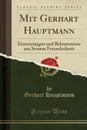 Mit Gerhart Hauptmann. Erinnerungen und Bekenntnisse aus Seinem Freundeskreis (Classic Reprint) - Gerhart Hauptmann