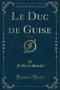 Le Duc de Guise, Vol. 2 of 3 (Classic Reprint) - Frédéric Soulié